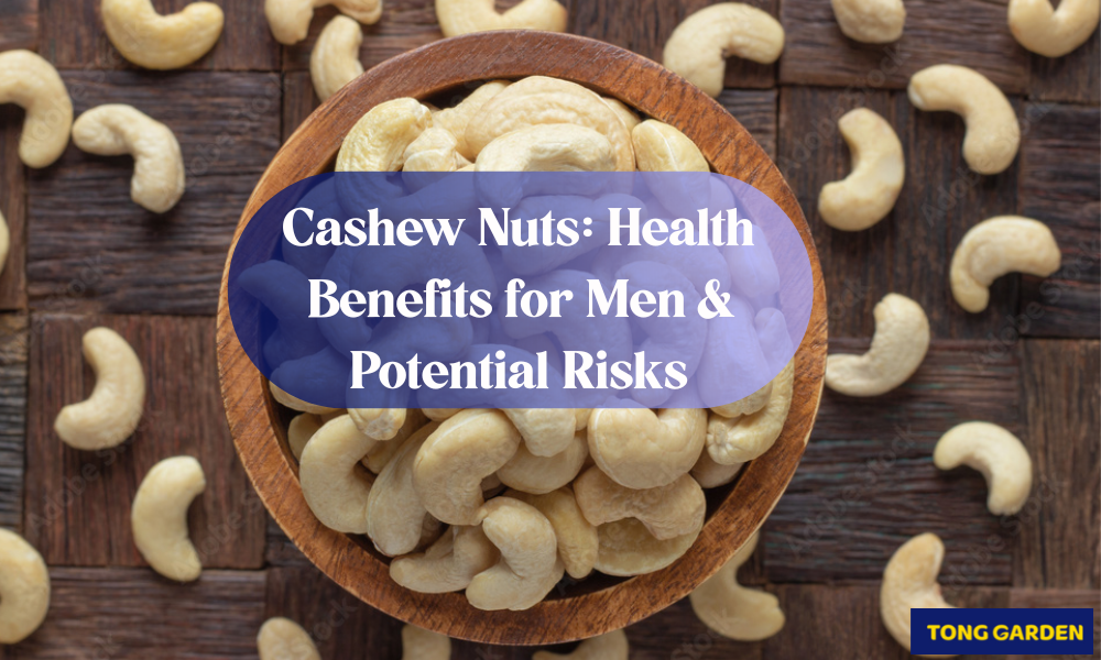 Cashew Nuts: Health Benefits for Men & Potential Risks
