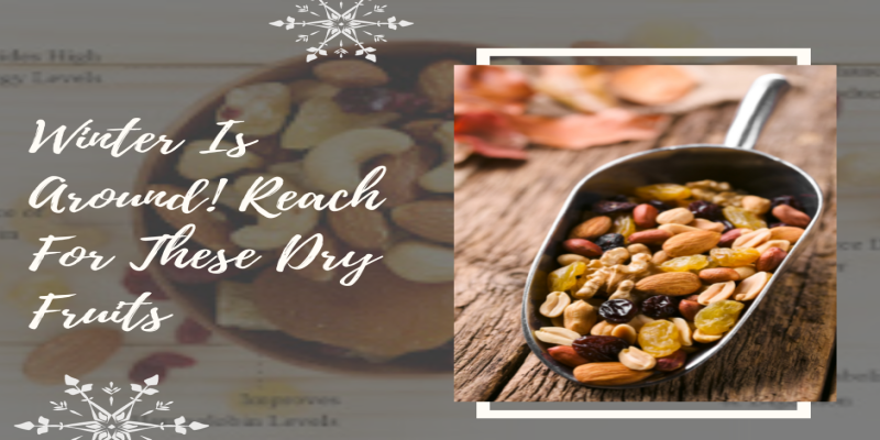 Winter Is Around! Reach For These Dry Fruits